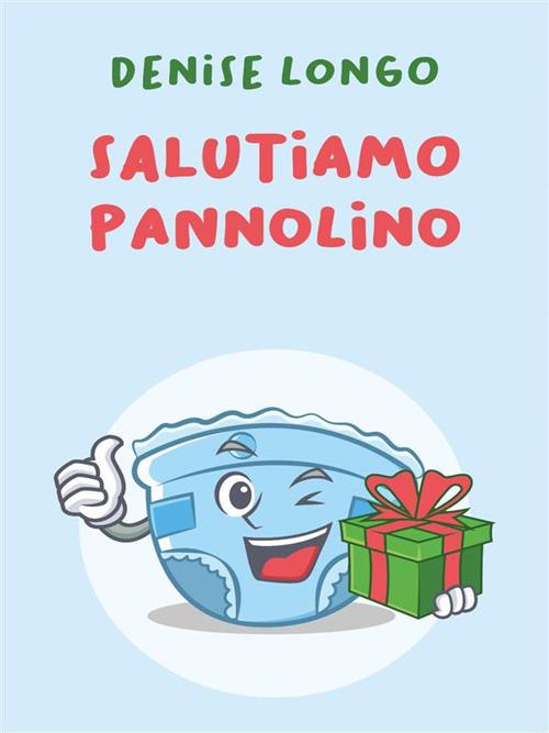 Salutiamo pannolino. Ediz. illustrata - Denise Longo - ebook