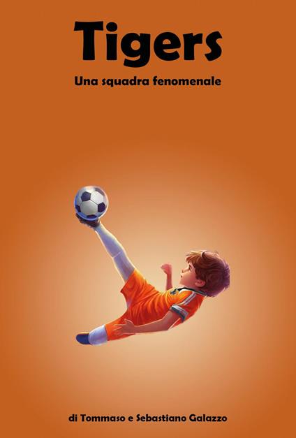 Tigers. Una squadra fenomenale - Tommaso Galazzo,Sebastiano Galazzo - copertina