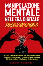 Manipolazione mentale nell'era digitale. Decodificare la guerra cognitiva nel XXI secolo