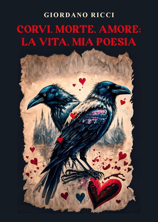 Corvi, morte, amore: la vita, mia poesia - Giordano Ricci - copertina