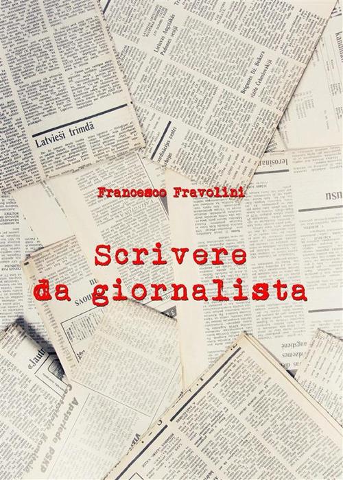 Scrivere da giornalista - Francesco Fravolini - ebook