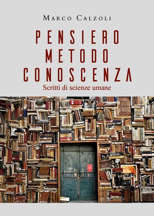 Pensiero, metodo, conoscenza. Scritti di scienze umane - Marco Calzoli - copertina