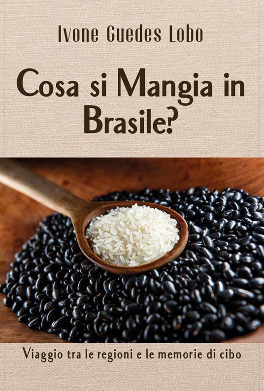 Cosa si mangia in Brasile? Viaggio tra le regione e le memorie di cibo - Ivone Guedes lobo - copertina