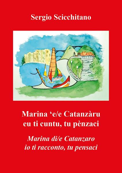 Marina 'e/e Catanzàru. Eu ti cuntu, tu penzaci-Marina di/e Catanzaro. Io ti racconto, tu pensaci - Sergio Scicchitano - copertina