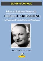 I diari di Roberto Ponticelli. L'esule garibaldino. Dal paradiso di Pisticci all'inferno di Mauthausen