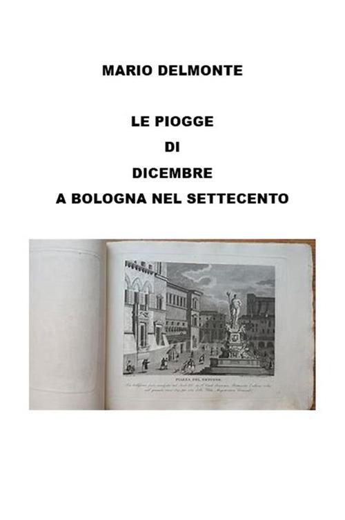 Le piogge di dicembre a Bologna nel Settecento - Mario Delmonte - ebook