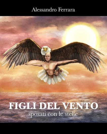 Figli del vento sposati con le stelle - Alessandro Ferrara - copertina