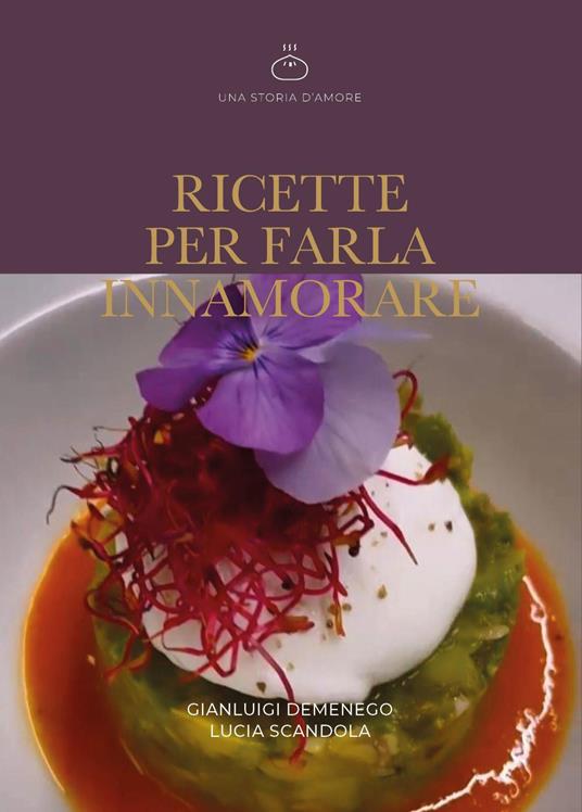 Ricette per farla innamorare - Gianluigi Demenego,Lucia Scandola - copertina