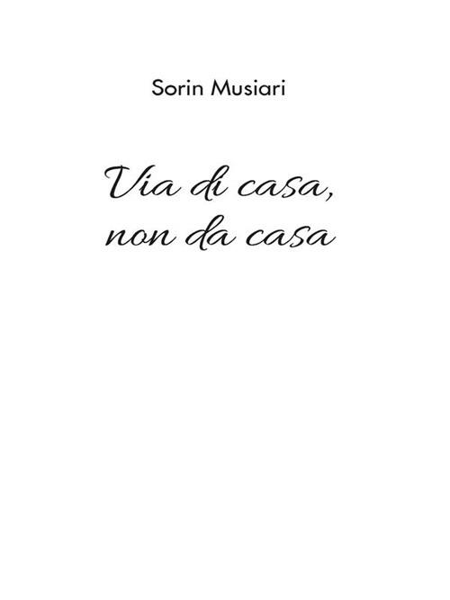 Via di casa, non da casa - Sorin Musiari - ebook