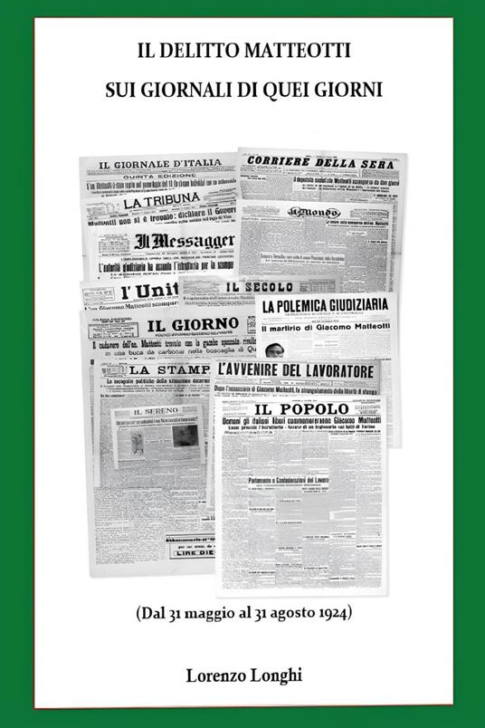 Il delitto Matteotti sui giornali di quei giorni (Dal 31 maggio al 31 agosto 1924) - Lorenzo Longhi - copertina