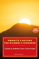 Umanità e natura tra dilemmi e speranze. Vivere in armonia con l'ecosistema