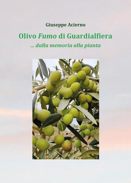 Olivo fumo di Guardialfiera... Dalla memoria della pianta - Giuseppe Acierno - copertina