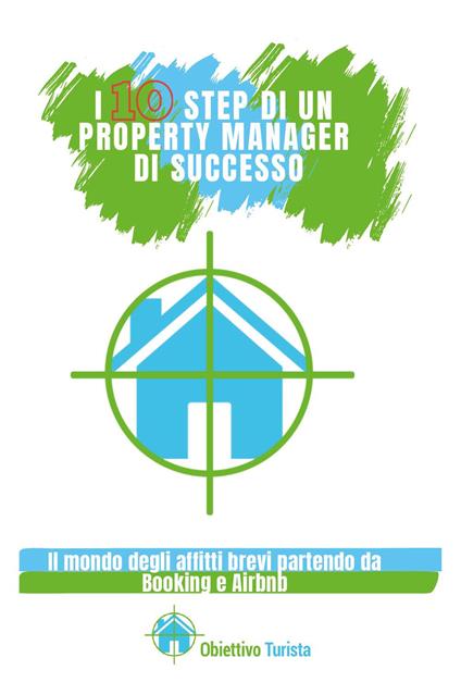 I 10 step di un property manager di successo. Il mondo degli affitti brevi partendo da Booking e Airbnb - copertina