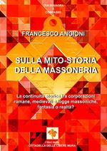 Sulla mito-storia della massoneria. La continuità storica tra corporazioni romane, medievali e logge massoniche, fantasia o realtà?