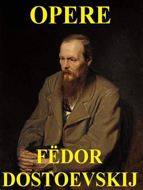 Opere - Fëdor Dostoevskij - ebook