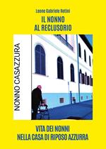 Il nonno al reclusorio. Vita dei nonni nella casa di riposo Azzurra