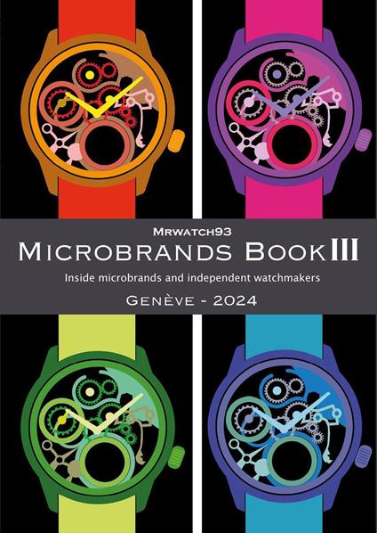 Microbrands Book III. Genève edition 2024. Inside microbrands and independent watchmakers - Giuseppe Marasco - copertina