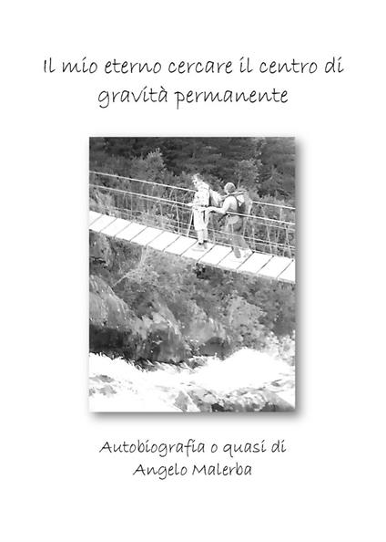 Il mio eterno cercare il centro di gravità permanente - Angelo Malerba - copertina