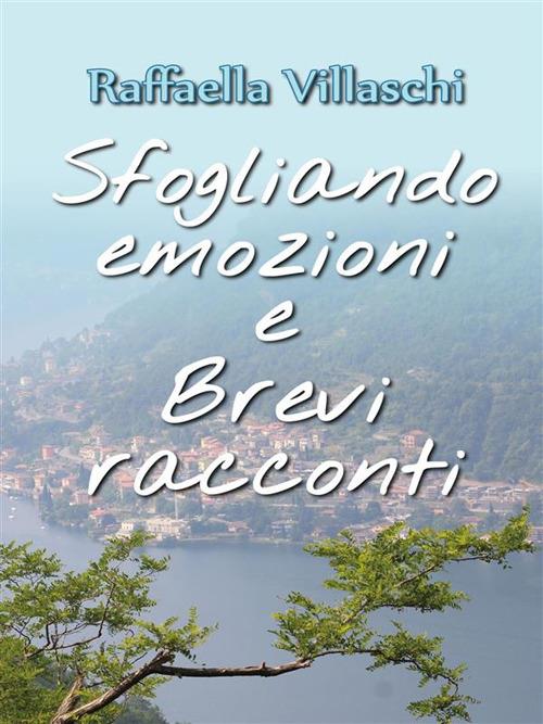 Sfogliando emozioni e brevi racconti - Raffaella Villaschi - ebook