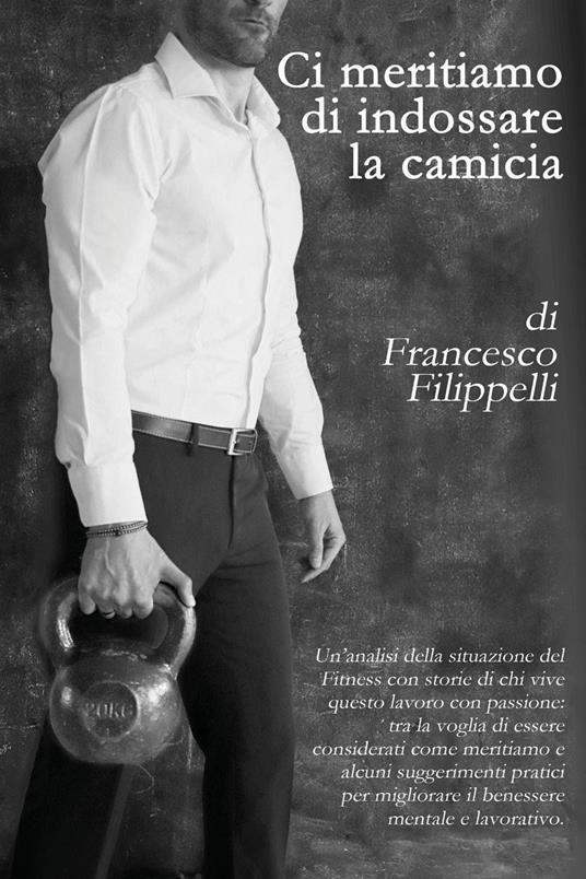 Ci meritiamo di indossare la camicia - Francesco Filippelli - copertina