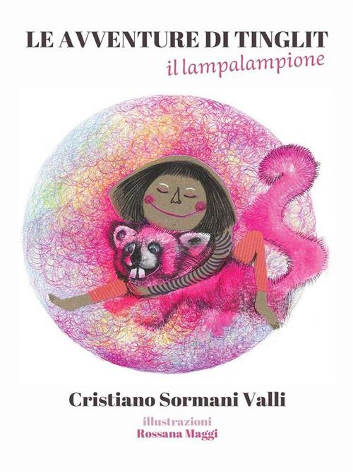 Le avventure di Tinglit, il lampalampione - Cristiano Sormani Valli,Rossana Maggi - ebook
