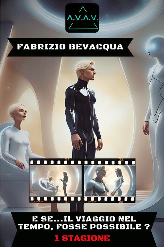 E se... il viaggio nel tempo, fosse possibile?. Vol. 1 - Fabrizio Bevacqua - copertina