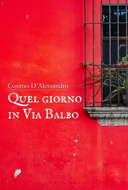 Quel giorno in via Balbo - Cosimo D'Alessandro - copertina