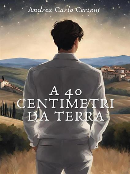 A 40 centimetri da terra - Andrea Carlo Ceriani - ebook