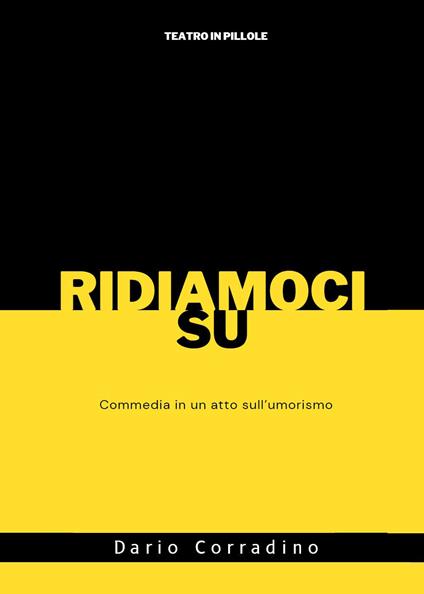 Ridiamoci su. Commedia in un atto sull'umorismo - Dario Corradino - copertina