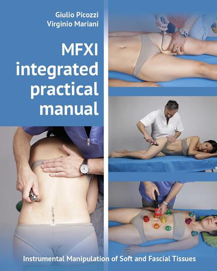 MFXI integrated practical manual. Instrumental manipulation of soft and fascial tissues - Giulio Picozzi,Virginio Mariani - copertina