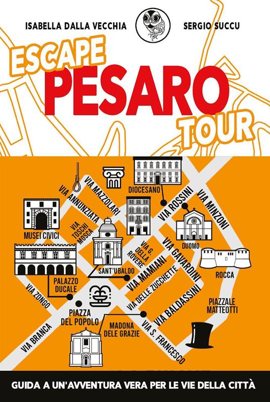 Escape Pesaro tour. Guida a un'avventura vera per le vie della città - Isabella Dalla Vecchia,Sergio Succu - copertina