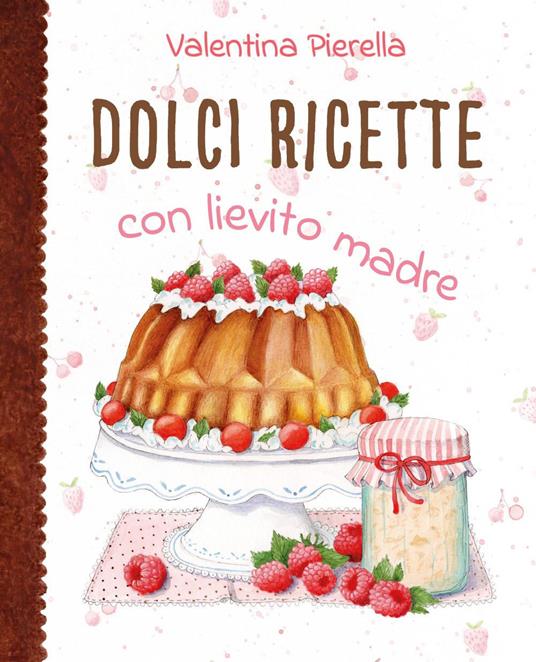 Dolci ricette con lievito madre - Valentina Pierella - copertina