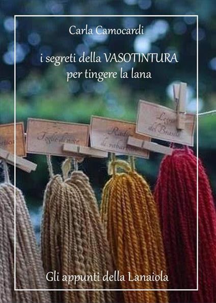 I segreti della vasotintura per tingere la lana - Carla Camocardi - copertina