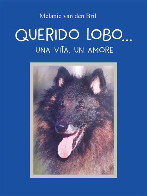 Querido Lobo... Una vita, un amore - Melanie van den Bril - ebook