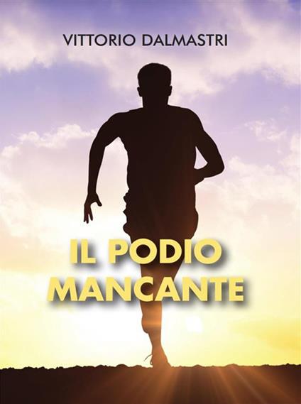 Il podio mancante - Vittorio Dalmastri - ebook