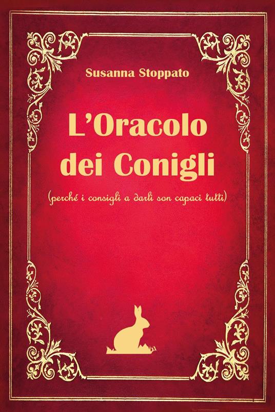 L'oracolo dei conigli. (Perché i consigli a darli son capaci tutti) - Susanna Stoppato - copertina