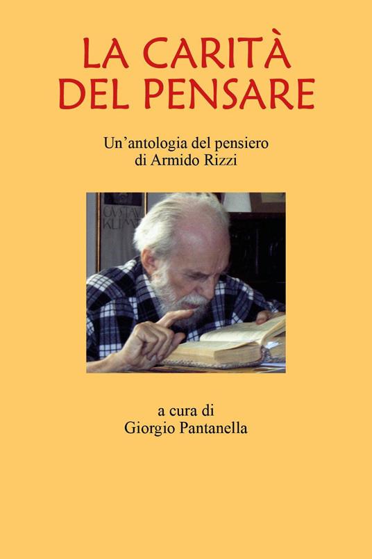 La carità del pensare. Un'antologia del pensiero di Armindo Rizzi - Giorgio Pantanella - copertina