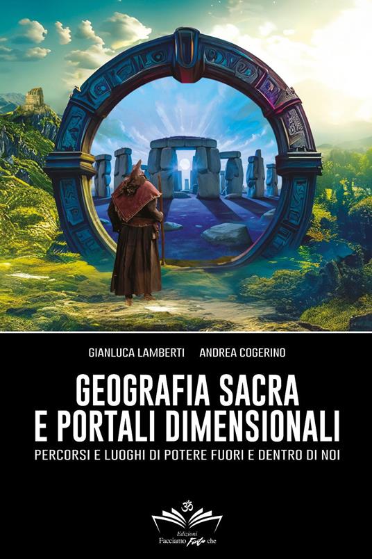 Geografia sacra e portali dimensionali. Percorsi e luoghi di potere fuori e dentro di noi - Gianluca Lamberti,Andrea Cogerino - copertina