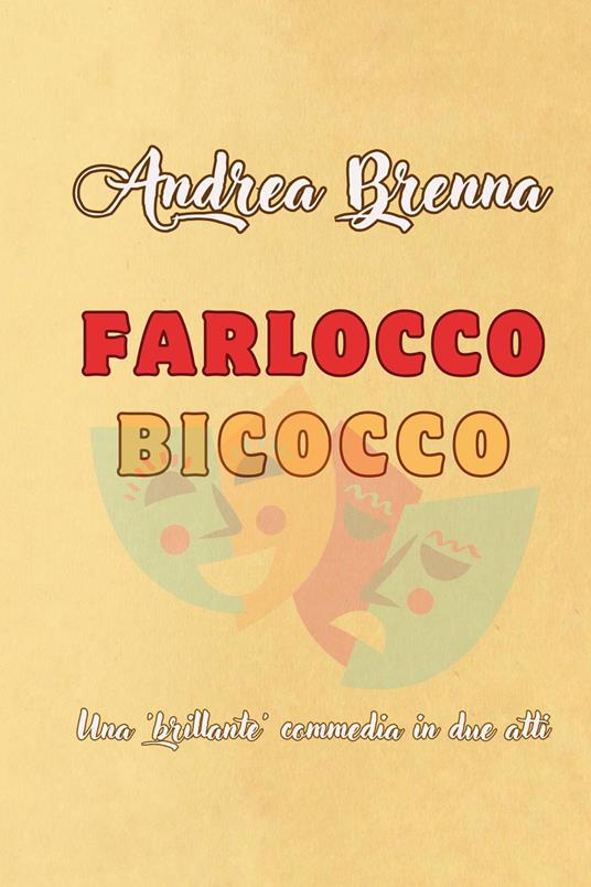 Farlocco bicocco. Una «brillante» commedia in due atti - Andrea Brenna - copertina