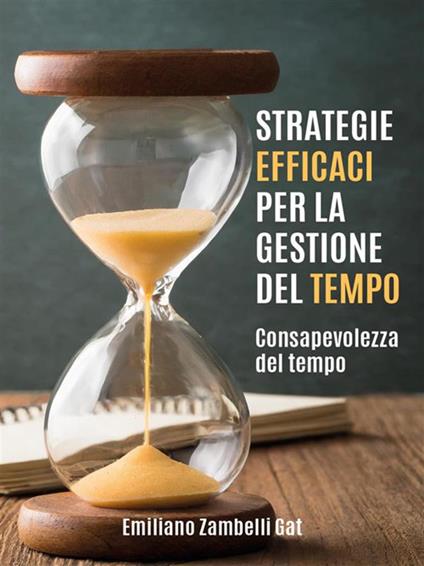 Strategie efficaci per la gestione del tempo - Emiliano Zambelli Gat - ebook