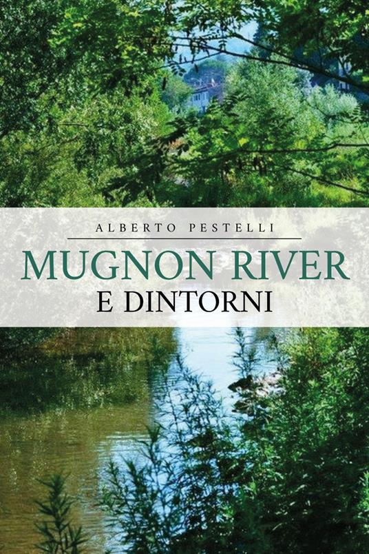 Mugnon river e dintorni - Alberto Pestelli - copertina