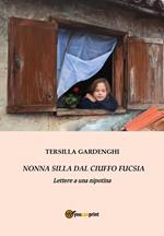 Nonna Silla dal ciuffo fucsia. Lettere a una nipotina