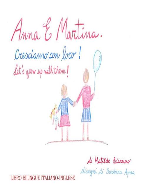 Anna e Martina. Cresciamo con loro - Anna and Martina. Let's grow with them! - disegni di Barbara Aprea,Matilde Sciarrino - ebook