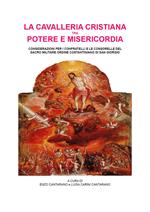 La cavalleria cristiana tra potere e misericordia. Considerazioni per i confratelli e le consorelle del sacro militare ordine costantiniano di san Giorgio