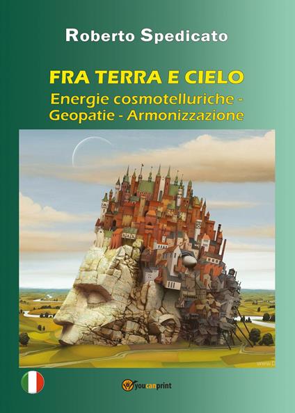 Fra terra e cielo. Energie cosmotelluriche-Geopatie-Armonizzazione - Roberto Spedicato - copertina