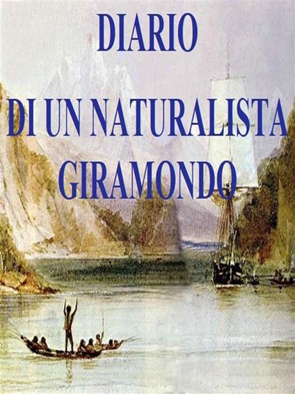 Diario di un naturalista giramondo. Ediz. illustrata - Charles Darwin - ebook