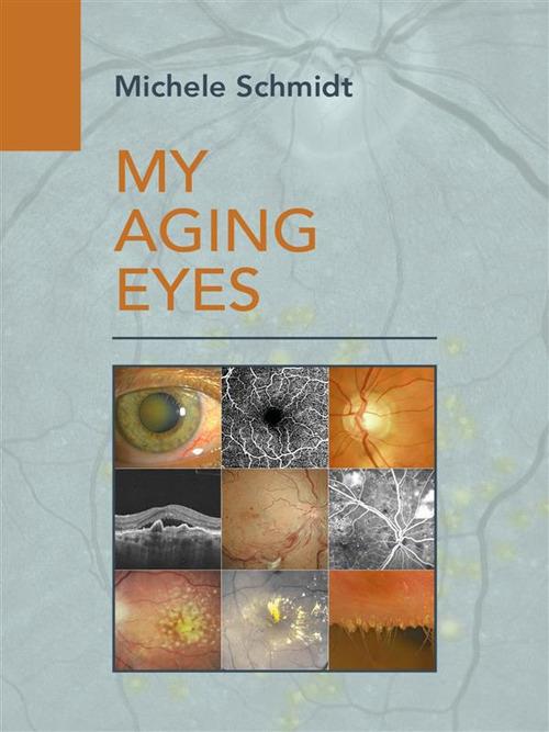 My aging eyes. Manuale per la salute di occhi, corpo e anima per una vita più lunga e felice - Michele Schmidt - ebook