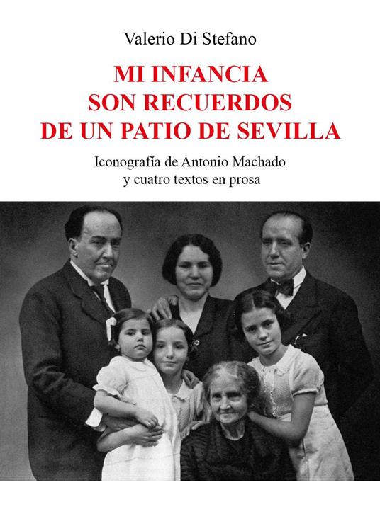 Mi infancia son recuerdos de un patio de Sevilla. Iconografía de Antonio Machado y cuatro textos en prosa - Valerio Di Stefano - copertina