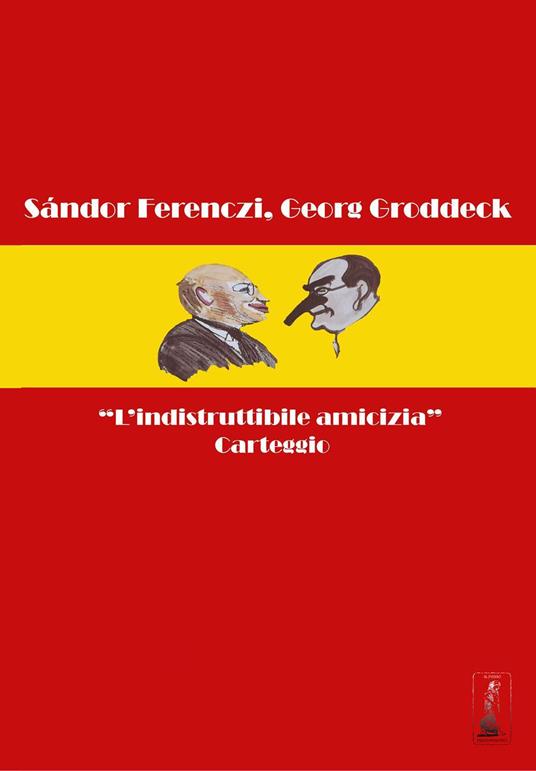 «L'indistruttibile amicizia». Carteggio - Sándor Ferenczi,Georg Groddeck - copertina