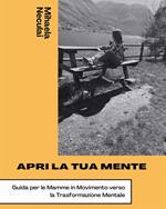 Apri la tua mente. Guida per le mamme in movimento verso la trasformazione mentale